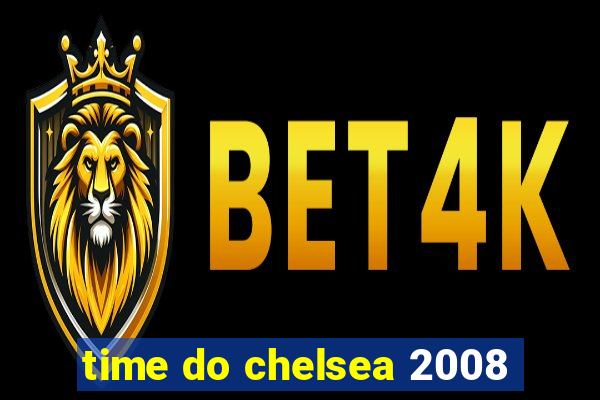 time do chelsea 2008